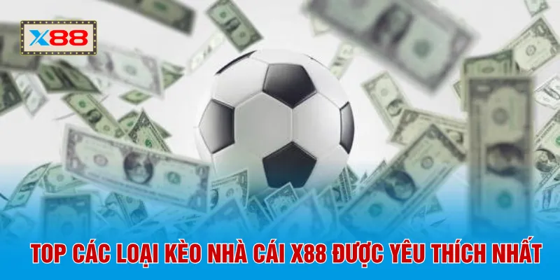 Top các loại kèo nhà cái X88 được yêu thích nhất